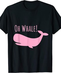 Funny Ocean Creature Orca Ocean Oh Whale T-Shirt